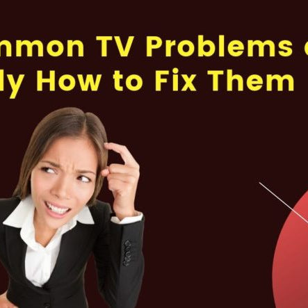 5 Common TV Problems and Exactly How to Fix Them